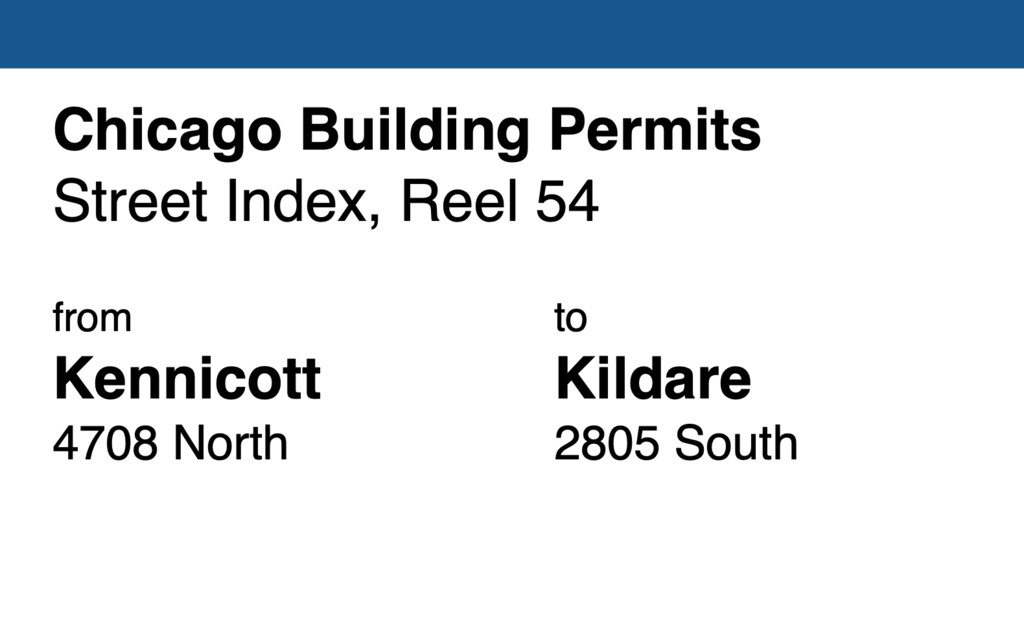 Miniature of Chicago Building Permit collection street index, reel 54: Kennicott Avenue 4708 North to Kildare Avenue 2805 South