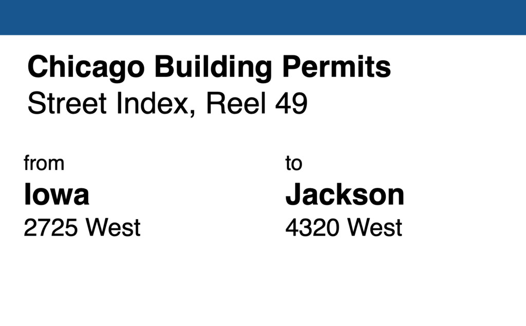 Miniature of Chicago Building Permit collection street index, reel 49: Iowa Street 2725 West to Jackson Blvd. 4230 West