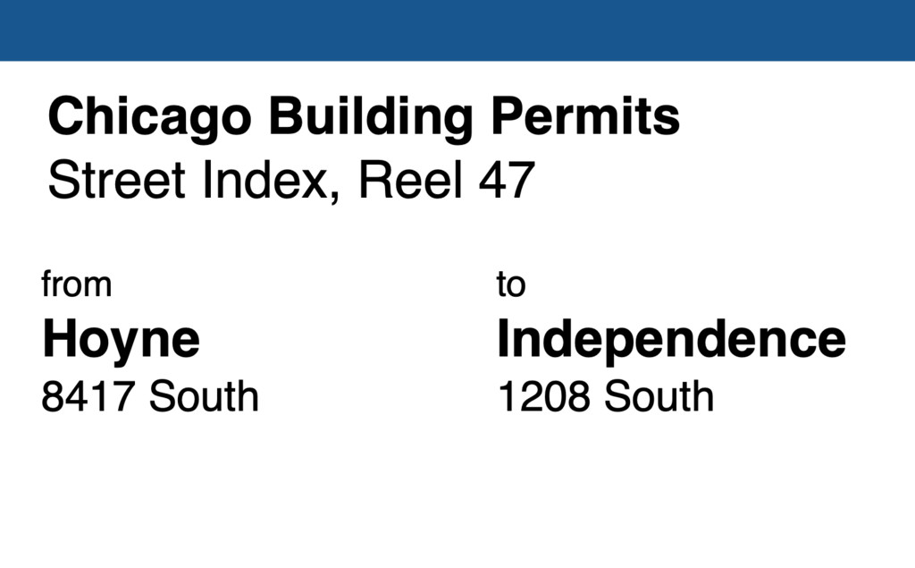 Miniature of Chicago Building Permit collection street index, reel 47: Hoyne Avenue 8417 South to Independence Blvd. 1208