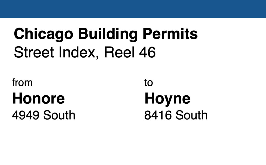 Miniature of Chicago Building Permit collection street index, reel 46: Honore Street 4949 South to Hoyne Avenue 8416 South