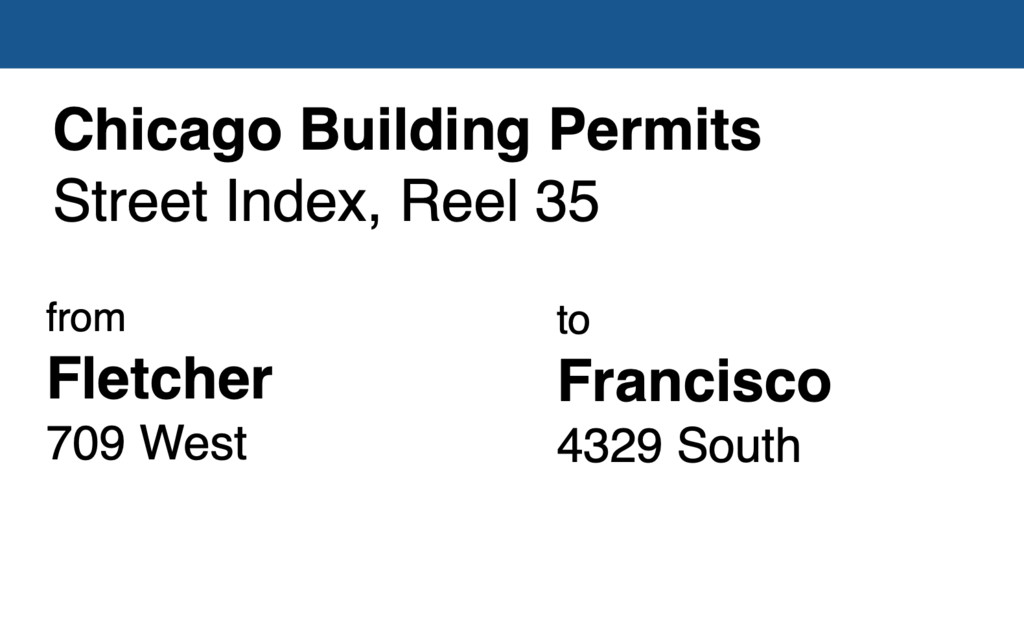 Miniature of Chicago Building Permit collection street index, reel 35: Fletcher Street 709 West to Francisco Avenue 4329 South