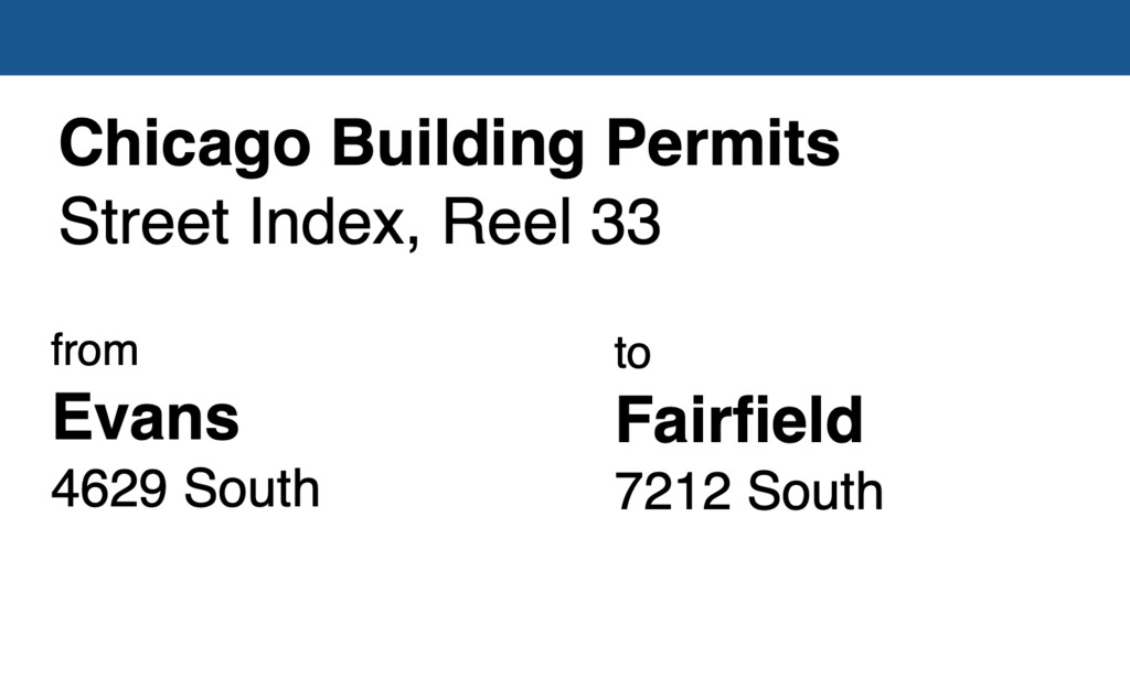 Miniature of Chicago Building Permit collection street index, reel 33: Evans Avenue 4629 South to Fairfield Avenue 7212 South