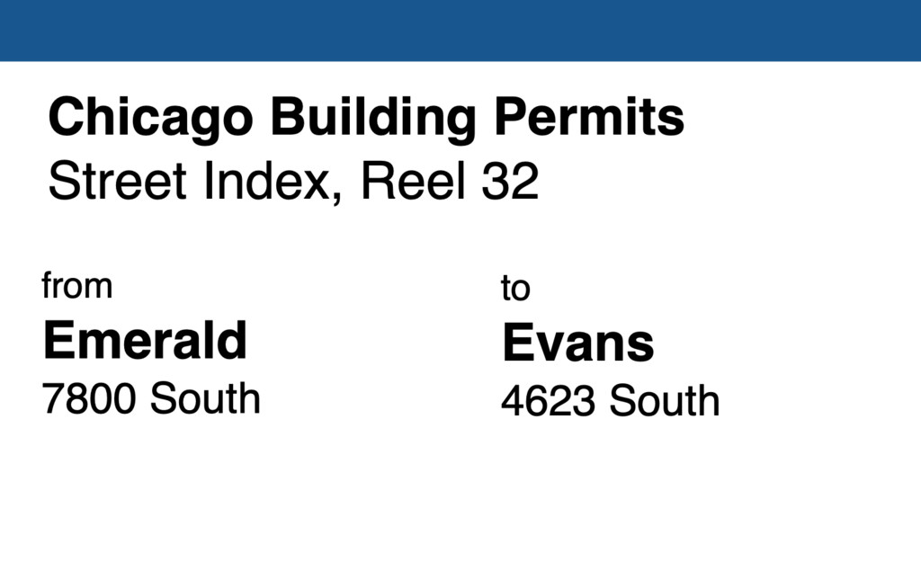 Miniature of Chicago Building Permit collection street index, reel 32: Emerald Avenue 7800 South to Evans Avenue 4623 South