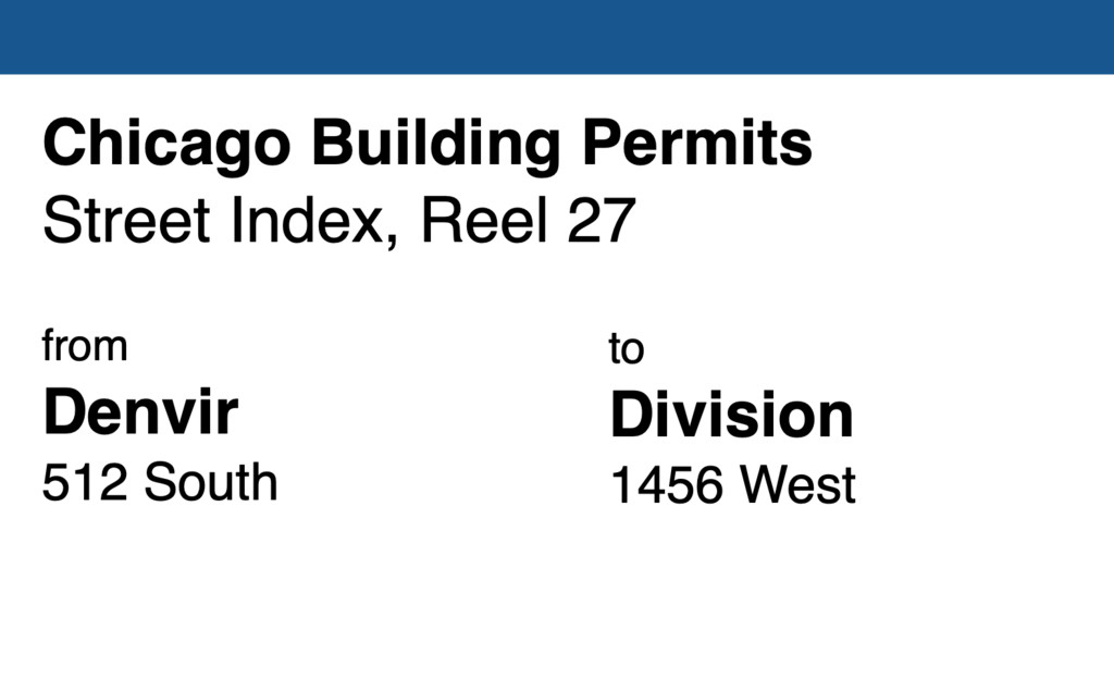 Miniature of Chicago Building Permit collection street index, reel 27: Denvir Avenue 512 South to Division Street 1456 West