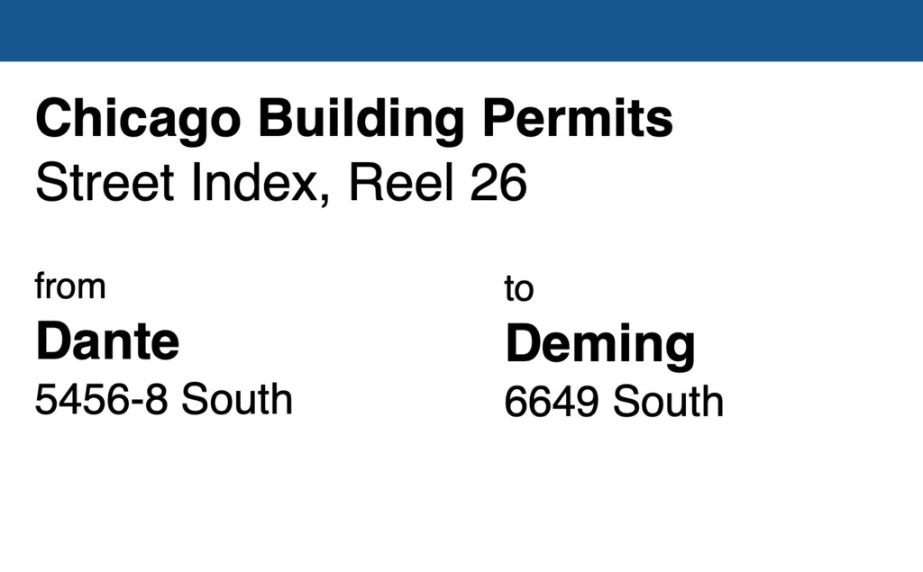 Miniature of Chicago Building Permit collection street index, reel 26: Dante Avenue 5456-8 South to Deming 6649 South