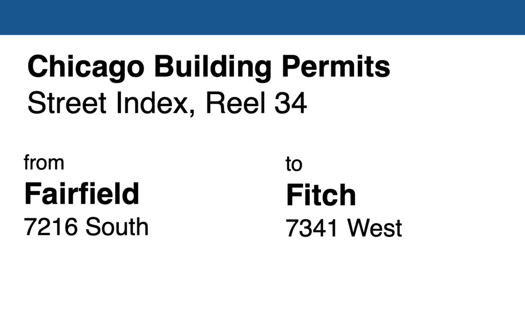 Miniature of Chicago Building Permit collection street index, reel 34: Fairfield Avenue 7216 South to Fitch Avenue 7341 West