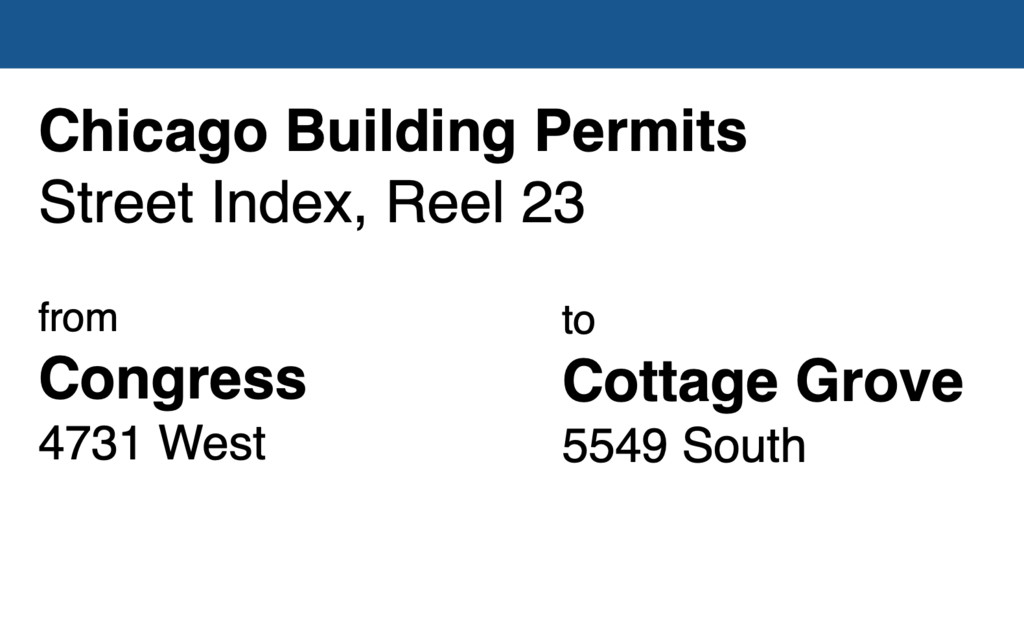 Miniature of Chicago Building Permit collection street index, reel 23: Congress 4731 West to Cottage Grove Avenue 5549 South