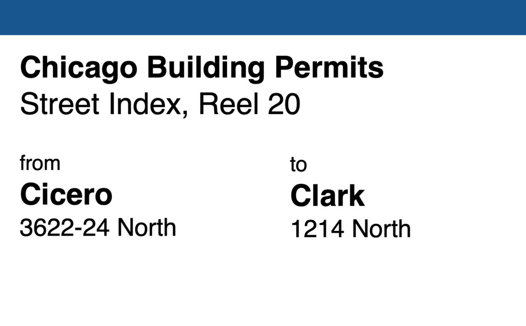 Miniature of Chicago Building Permit collection street index, reel 20: Cicero Avenue 3622-24 North to Clark Street 1214 North