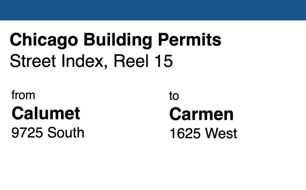 Miniature of Chicago Building Permit collection street index reel 15: Calumet Avenue 9725 South to Carmen Avenue 1625 West