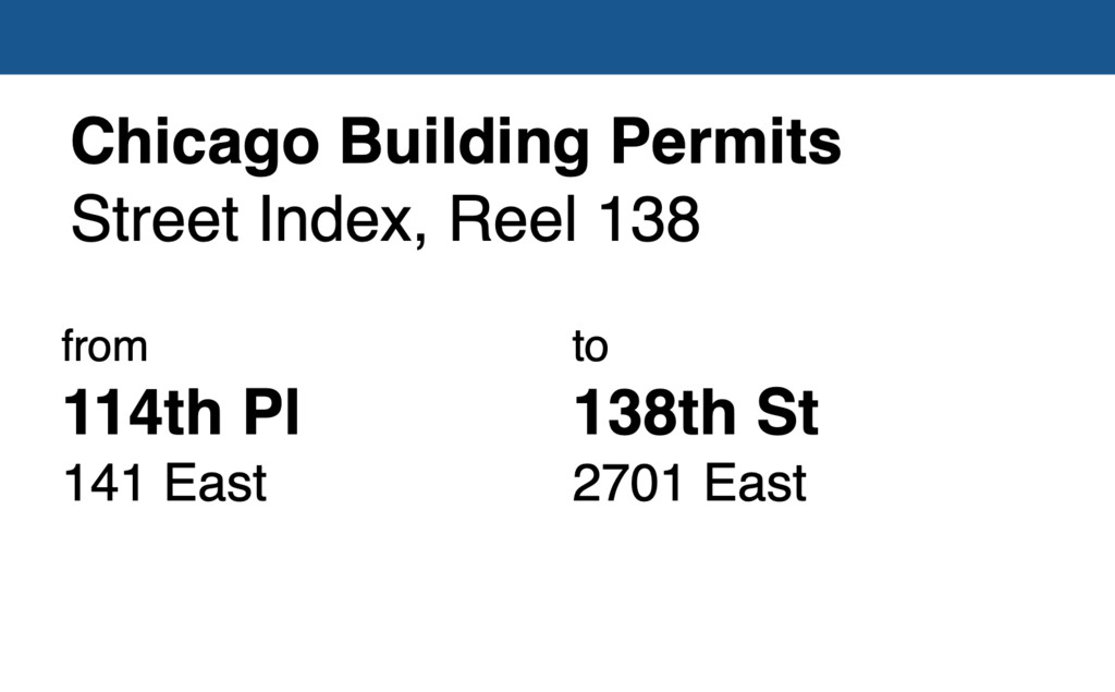 Miniature of Chicago Building Permit collection street index, reel 138: 114th Place 141 East to 138th Street 2701 East