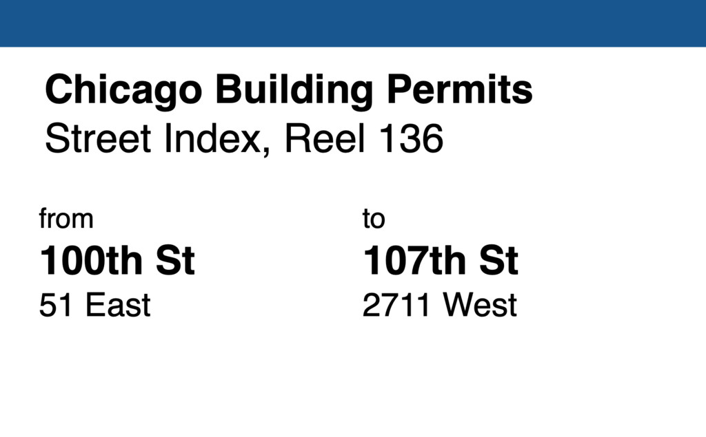 Miniature of Chicago Building Permit collection street index, reel 136: 100th Street 51 East to 107th Street 2711 West