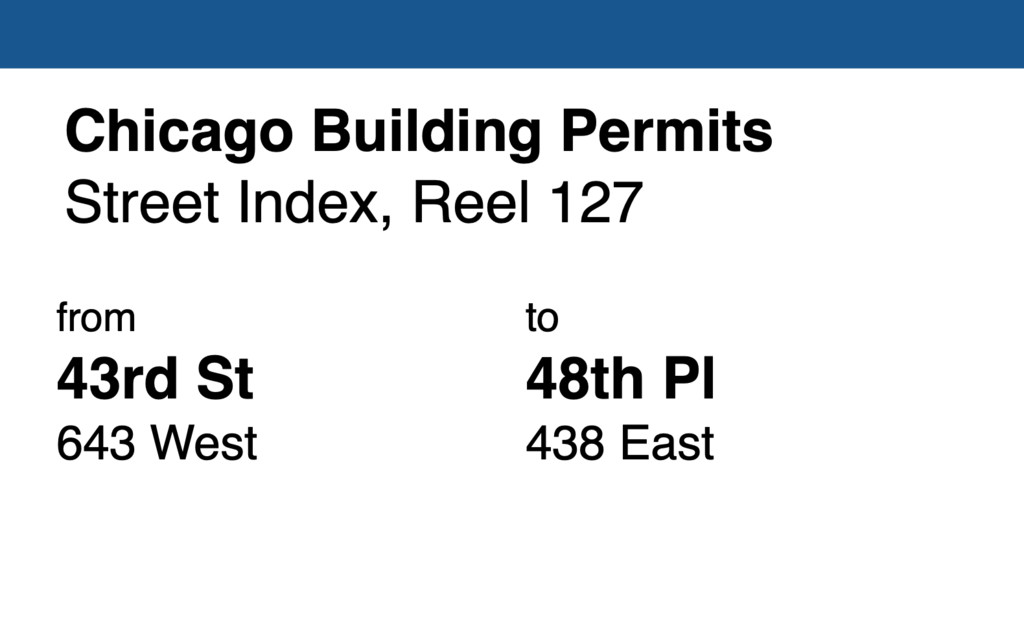 Miniature of Chicago Building Permit collection street index, reel 127: 43rd Street 643 West to 48th Place 438 East