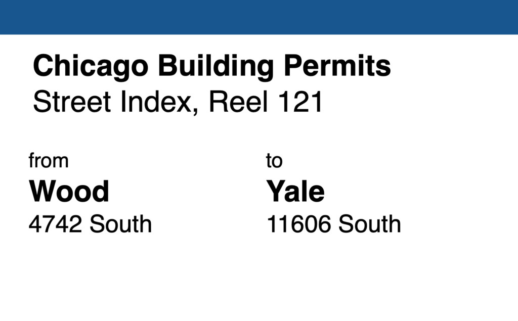 Miniature of Chicago Building Permit collection street index, reel 121: Wood Street 4742 South to Yale Avenue 11606 South