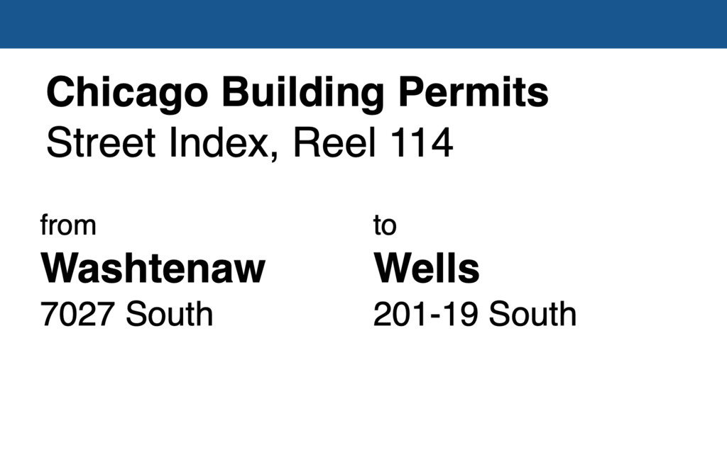 Miniature of Chicago Building Permit collection street index, reel 114: Washtenaw 7027 South to Wells Street 201-19 South