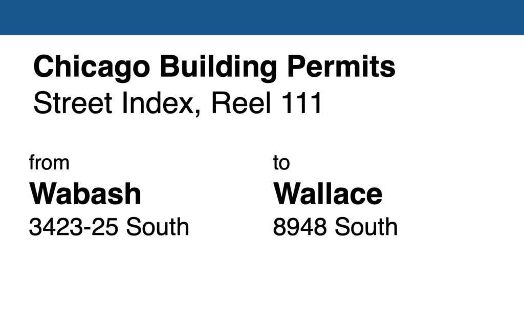 Miniature of Chicago Building Permit collection street index, reel 111: Wabash Avenue 3423-25 South to Wallace Avenue 8948 South