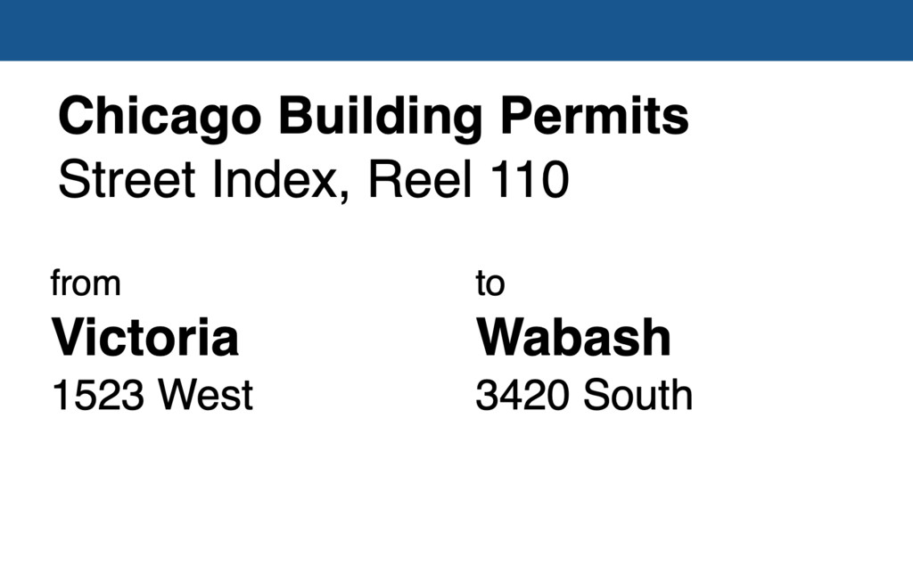 Miniature of Chicago Building Permit collection street index, reel 110: Victoria Street 1522 West to Wabash Avenue 3420 South