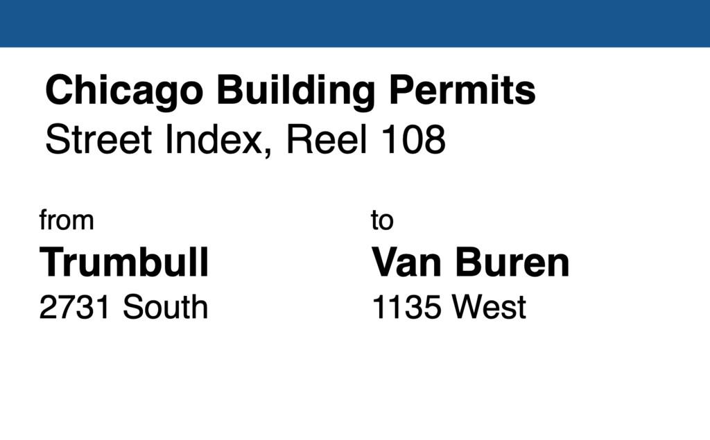 Miniature of Chicago Building Permit collection street index, reel 108: Trumbull Avenue 2731 South to Van Buren Street 1135 West
