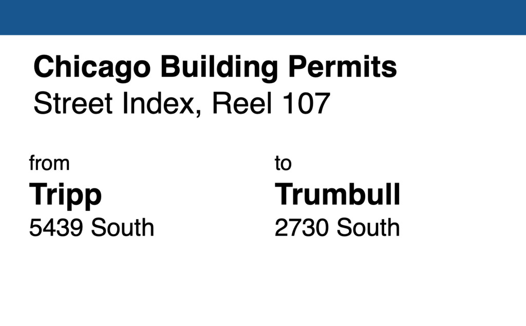 Miniature of Chicago Building Permit collection street index, reel 107: Tripp  Avenue 5439 South to Trumbull Avenue 2730 South
