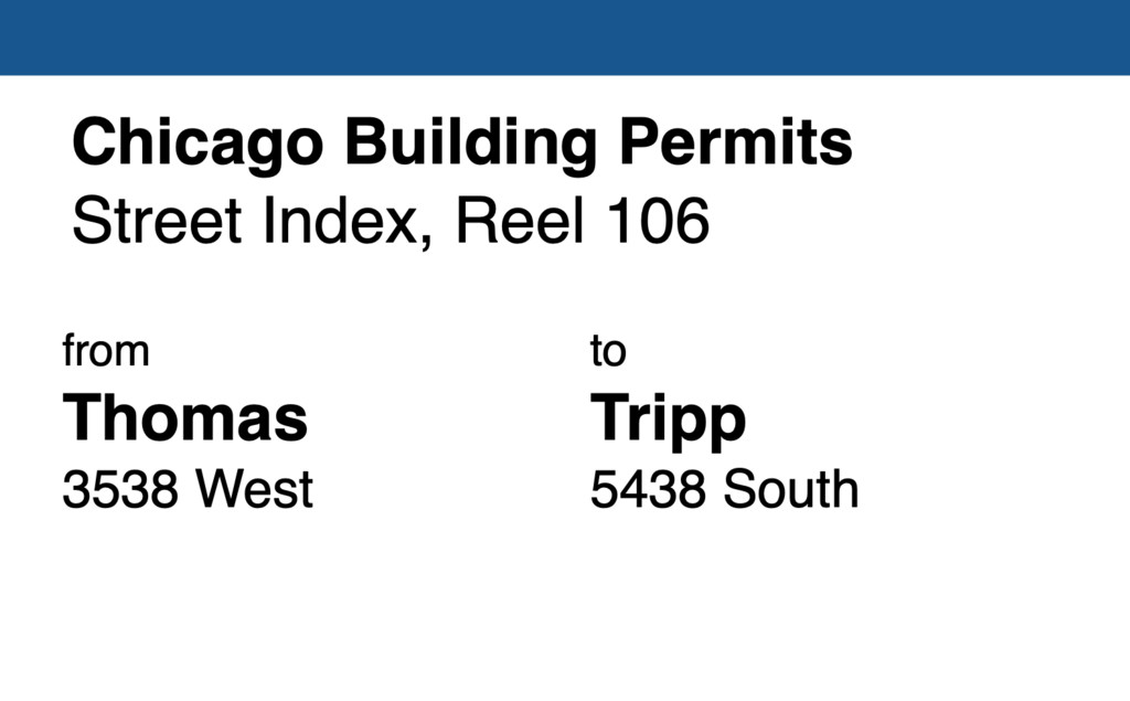 Miniature of Chicago Building Permit collection street index, reel 106: Thomas Street 3538 West to Tripp Avenue 5438 South