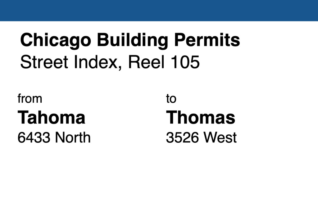 Miniature of Chicago Building Permit collection street index, reel 105: Tahoma Avenue 6433 North to Thomas Street 3526 West
