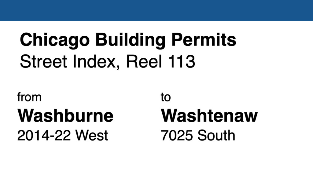 Miniature of Chicago Building Permit collection street index, reel 113: Washburne Avenue 2014-22 West to Washtenaw 7025 South