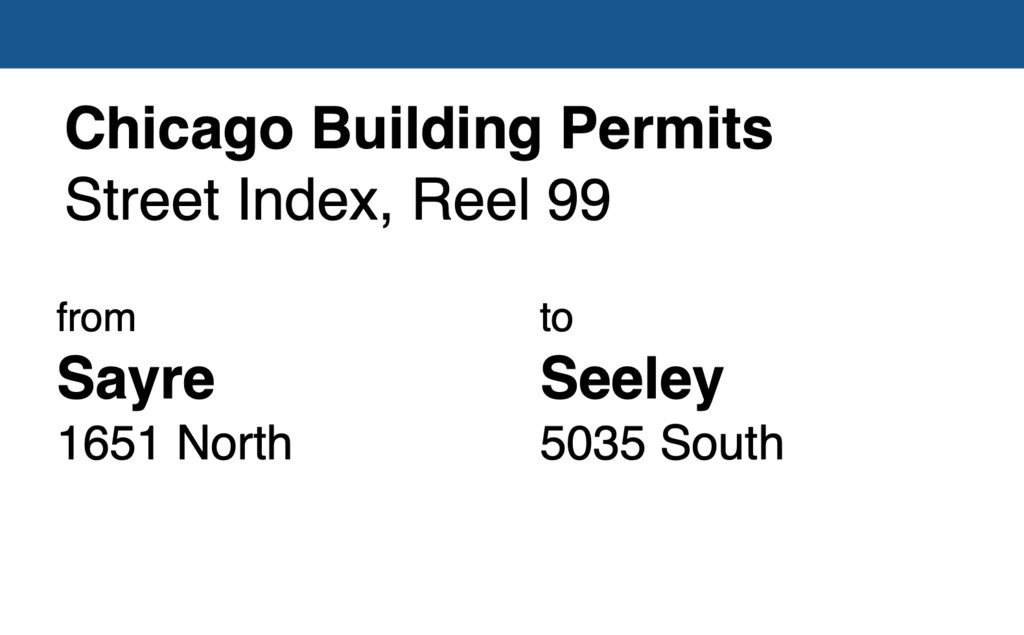 Miniature of Chicago Building Permit collection street index, reel 99: Sayre Avenue 1651 North to Seeley Avenue 5035 South