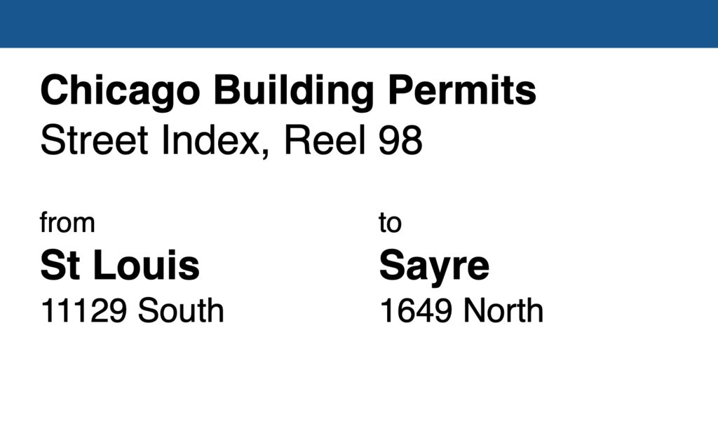 Miniature of Chicago Building Permit collection street index, reel 98: St. Louis Avenue 11229 South to Sayre Avenue 1649 North