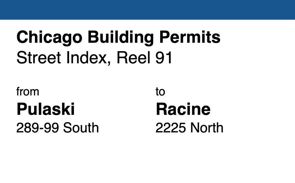 Miniature of Chicago Building Permit collection street index, reel 91: Pulaski Road 289-99 South to Racine Avenue 2225 North