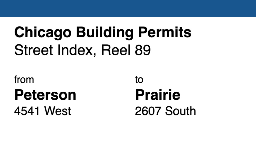 Miniature of Chicago Building Permit collection street index, reel 89: Peterson Avenue 4541 West to Prairie Avenue 2607 South