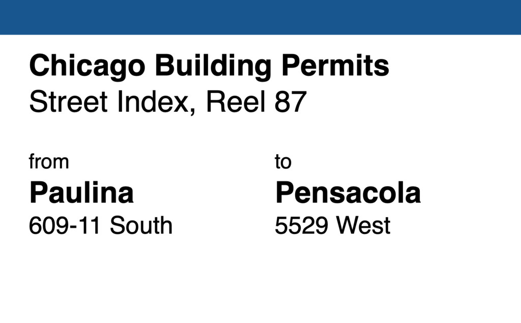 Miniature of Chicago Building Permit collection street index, reel 87: Paulina Street 609-11 South to Pensacola Avenue 5529 West