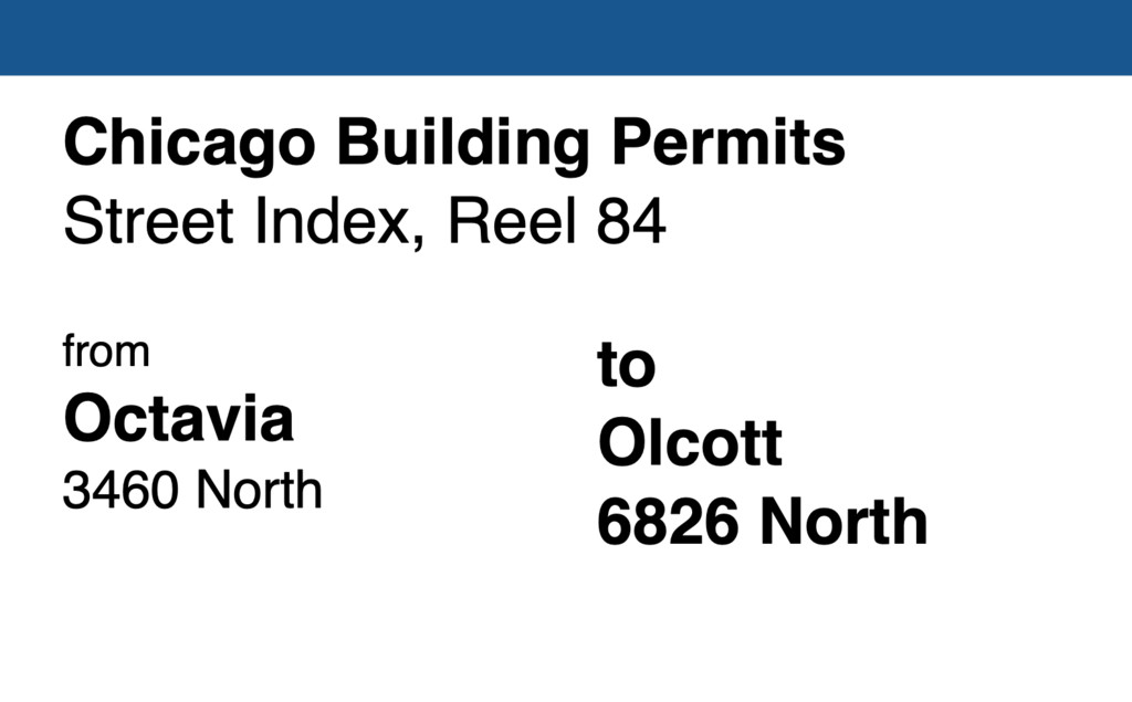 Miniature of Chicago Building Permit collection street index, reel 84: Octavia Avenue 3460 North to Olcott Avenue 6826 North