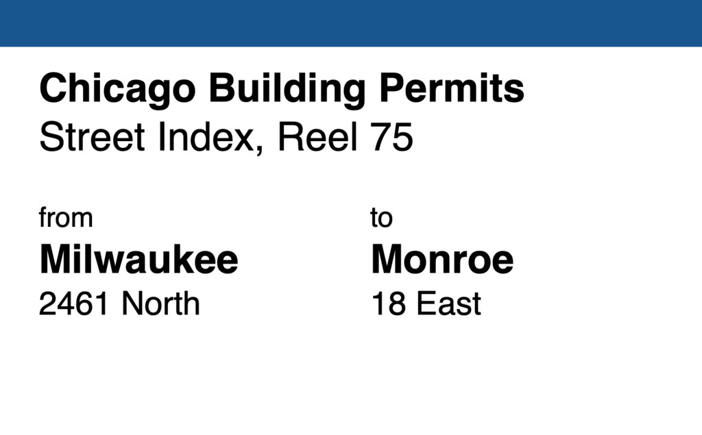 Miniature of Chicago Building Permit collection street index, reel 75: Milwaukee Avenue 2461 North to Monroe Street 18 East