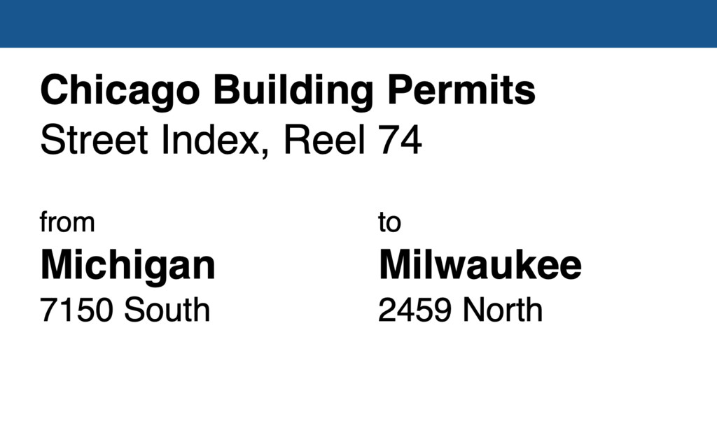 Miniature of Chicago Building Permit collection street index, reel 74: Michgan Avenue 7150 South to Milwaukee Avenue 2459 North