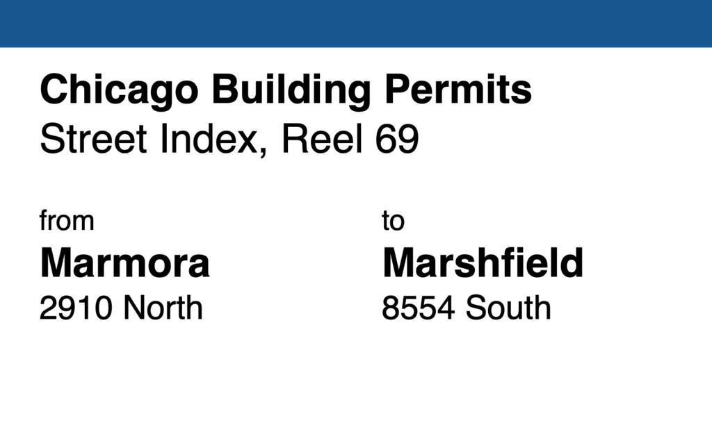 Miniature of Chicago Building Permit collection street index, reel 69: Marmora Avenue 2910 North to Marshfield Avenue 8554 South