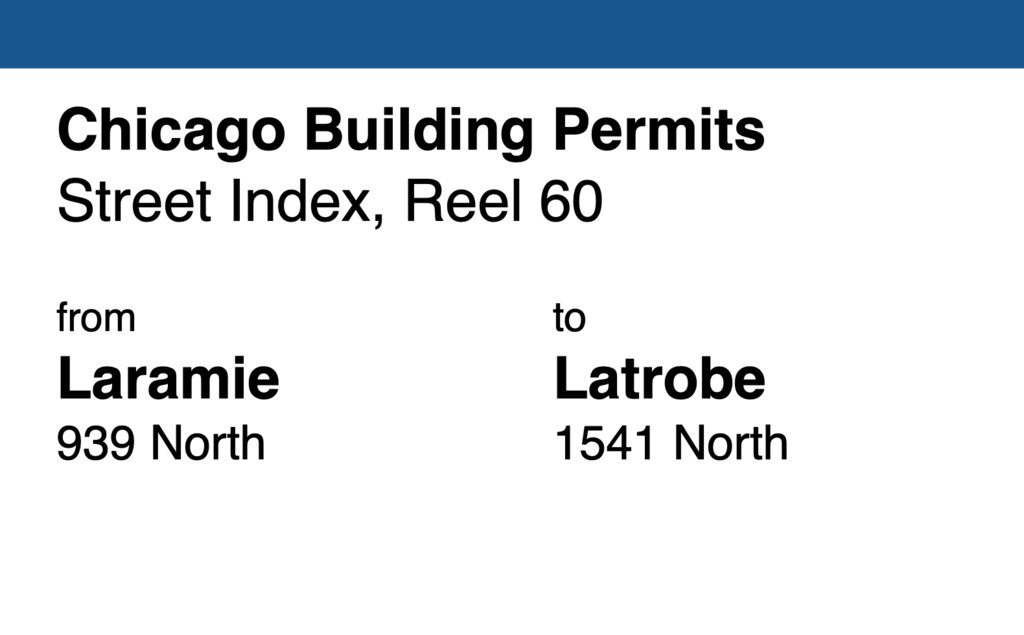 Miniature of Chicago Building Permit collection street index, reel 60: Laramie Avenue 939 North to Latrobe Avenue 1541 North