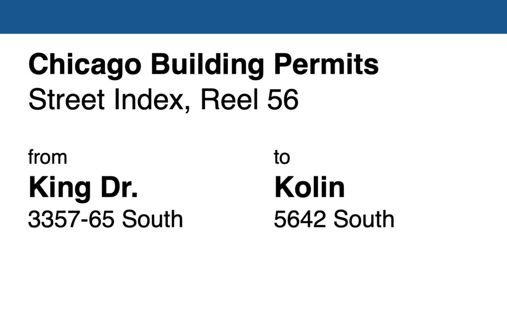 Miniature of Chicago Building Permit collection street index, reel 56: Martin L. King Drive 3357-65 South to Kolin Avenue 5642 South