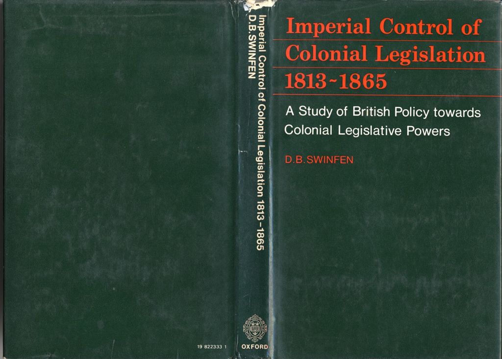 Miniature of Imperial control of colonial legislation, 1813-1865: a study of British policy towards colonial legislative powers