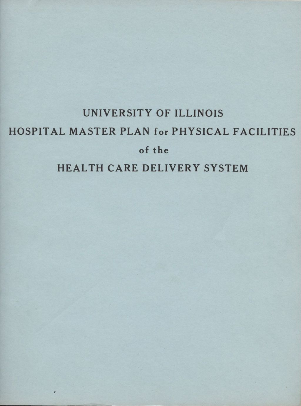 University of Illinois Hospital Master Plan for Physical Facilities of the Health Care Delivery System