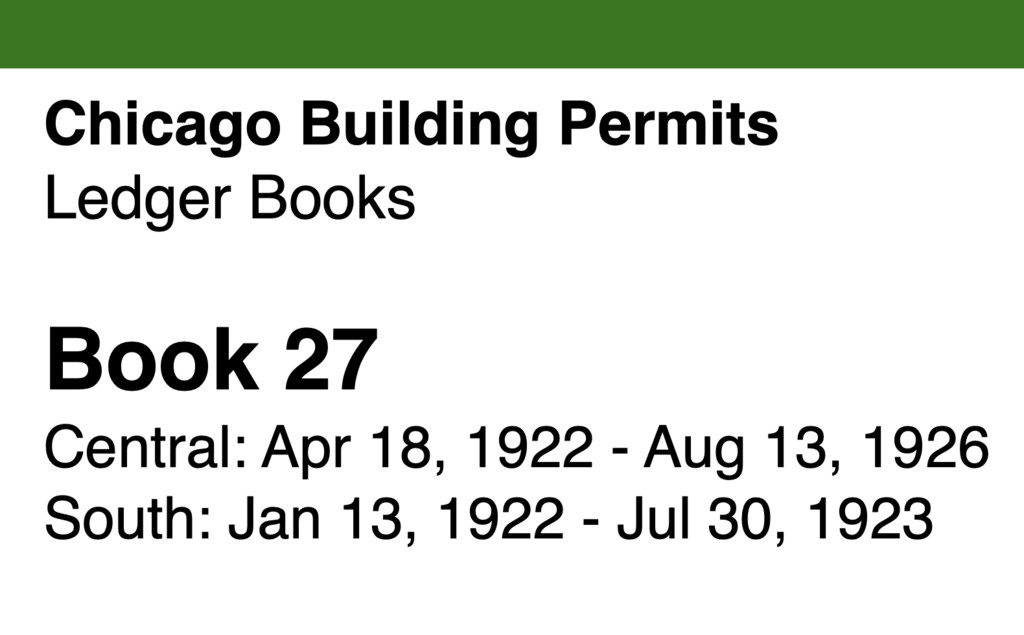 Miniature of Chicago Building Permits, Book 27, Central: Apr 18, 1922 - Aug 13, 1926 and South: Jan 13, 1922 - Jul 30, 1923